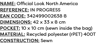 Name: Official Look North America Reference: IN PROGRESS EAN code: 342499002638 8 Dimensions: 42 x 33 x 8 cm POCKET: ...